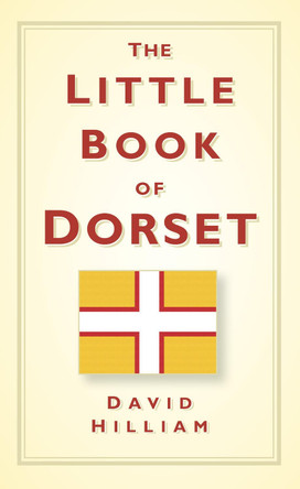 The Little Book of Dorset by David Hilliam 9780752457048