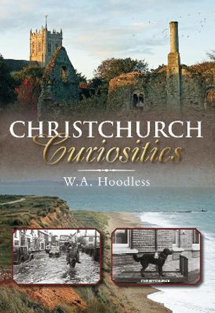 Christchurch Curiosities by W. A. Hoodless 9780752456706