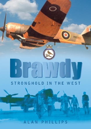 Brawdy: Stronghold in the West by Alan Phillips 9780752449234