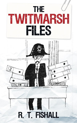 The Twitmarsh Files by R. T. Fishall 9780752455044