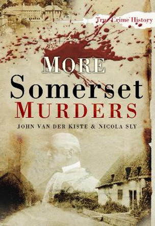 More Somerset Murders by Nicola Sly 9780752457420