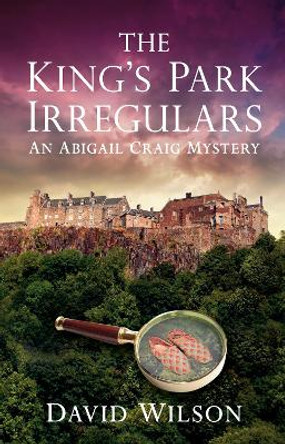 The King's Park Irregulars: An Abigail Craig Mystery by Wilson David 9780752464510