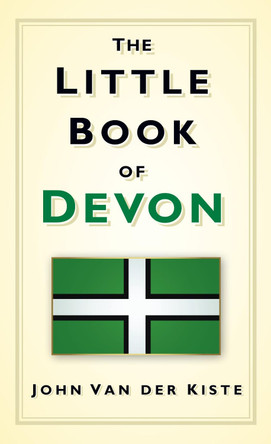 The Little Book of Devon by John van der Kiste 9780752461670