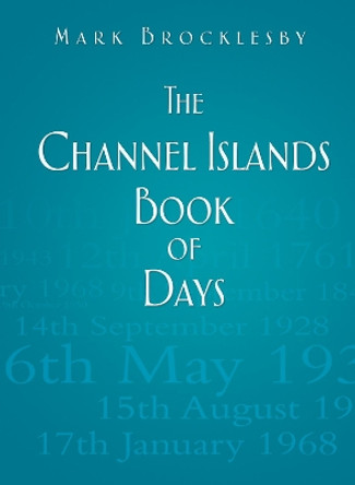 The Channel Islands Book of Days by Mark Brocklesby 9780752491066