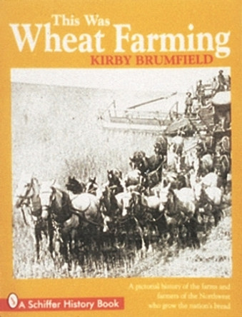 This Was Wheat Farming by Kirby Brumfield 9780764301889