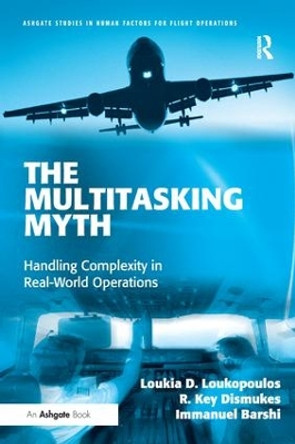 The Multitasking Myth: Handling Complexity in Real-World Operations by Loukia D. Loukopoulos 9780754679974