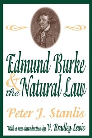 Edmund Burke and the Natural Law by Peter J. Stanlis 9780765809902