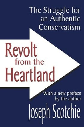 Revolt from the Heartland: The Struggle for an Authentic Conservatism by Joseph A. Scotchie 9780765805843