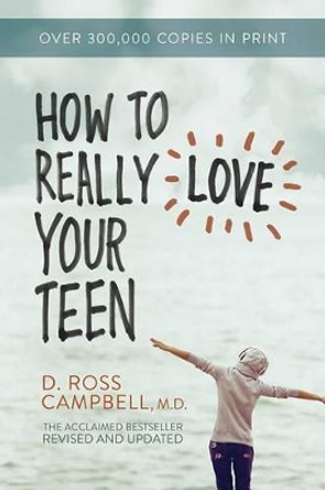 How to Really Love Your Teen by Ross Campbell 9780781412513