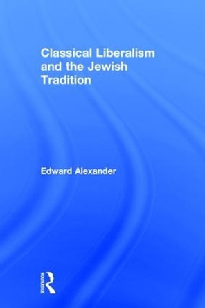 Classical Liberalism and the Jewish Tradition by Edward Alexander 9780765801531