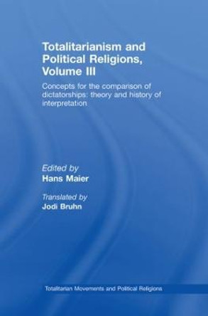 Totalitarianism and Political Religions Volume III: Concepts for the Comparison Of Dictatorships - Theory & History of Interpretations by Hans Maier