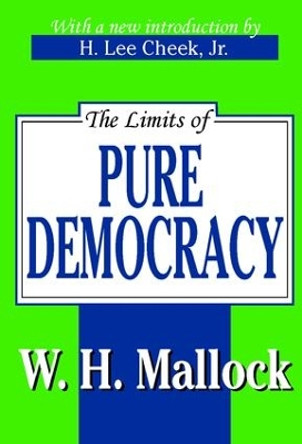 The Limits of Pure Democracy by William Hurrell Mallock 9780765808462