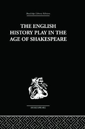 The English History Play in the age of Shakespeare by Irving Ribner