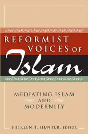 Reformist Voices of Islam: Mediating Islam and Modernity: Mediating Islam and Modernity by Shireen T. Hunter 9780765622389