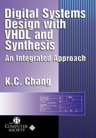 Digital Systems Design with VHDL and Synthesis: An Integrated Approach by Kwang-Chih Chang 9780769500232