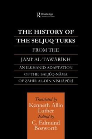 The History of the Seljuq Turks: The Saljuq-nama of Zahir al-Din Nishpuri by Edmund Bosworth