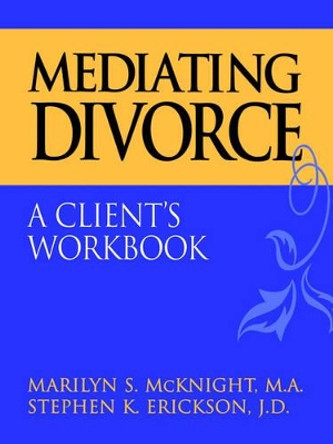 Mediating Divorce: A Client's Workbook by Marilyn S. McKnight 9780787944858