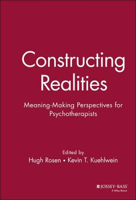 Constructing Realities: Meaning-Making Perspectives for Psychotherapists Hugh Rosen 9780787901950