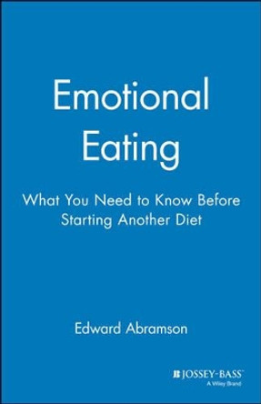 Emotional Eating: What You Need to Know Before Starting Your Next Diet by Edward Abramson 9780787940478