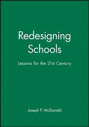 Redesigning Schools: Lessons for the 21st Century by Joseph P. McDonald 9780787903213