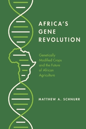 Africa's Gene Revolution: Genetically Modified Crops and the Future of African Agriculture by Matthew A. Schnurr 9780773559042