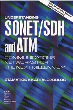 Understanding SONET / SDH and ATM: Communications Networks for the Next Mellennium by Stamatios V. Kartalopoulos 9780780347458