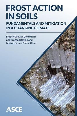 Frost Action in Soils: Fundamentals and Mitigation in a Changing Climate by Sally A. Shoop 9780784415085