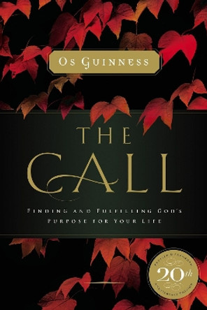 The Call: Finding and Fulfilling God's Purpose For Your Life by Os Guinness 9780785220077