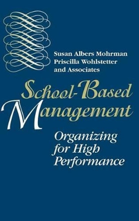 School-Based Management: Organizing for High Performance by Susan Albers Mohrman 9780787900359