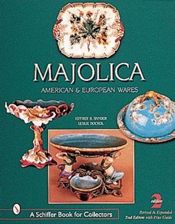 Majolica: British, American, and Eurean Wares by Jeffrey B. Snyder 9780764312502