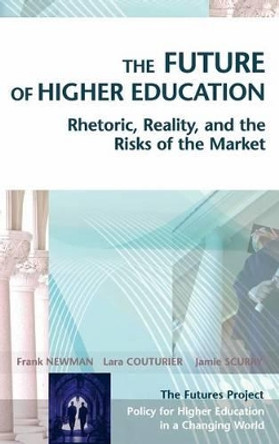 The Future of Higher Education: Rhetoric, Reality, and the Risks of the Market by Frank Newman 9780787969721