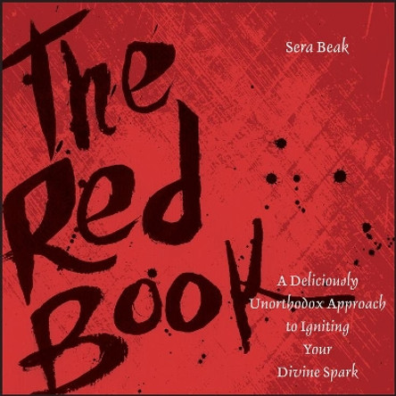 The Red Book: A Deliciously Unorthodox Approach to Igniting Your Divine Spark by Sera Beak 9780787980542