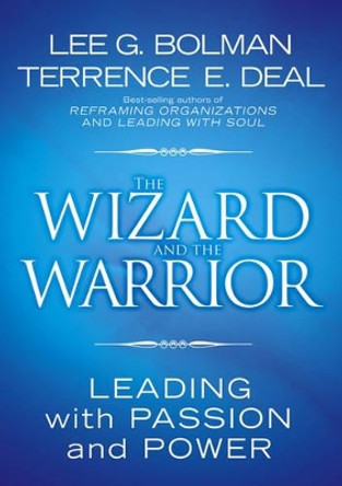 The Wizard and the Warrior: Leading with Passion and Power by Lee G. Bolman 9780787974138