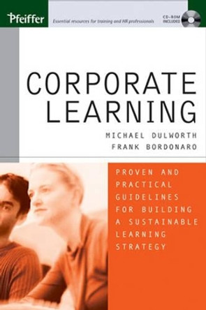 Corporate Learning: Proven and Practical Guidelines for Building a Sustainable Learning Strategy by Michael Dulworth 9780787974299