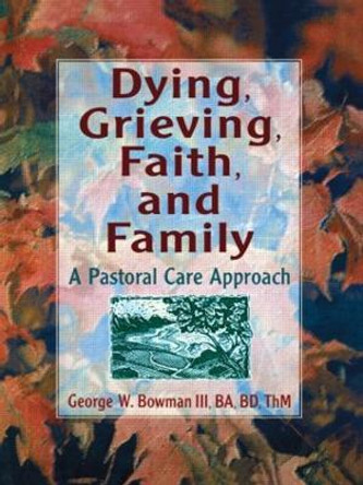 Dying, Grieving, Faith, and Family: A Pastoral Care Approach by Harold G. Koenig 9780789002631