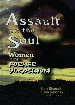 Assault on the Soul: Women in the Former Yugoslavia by Sara Sharratt 9780789007704