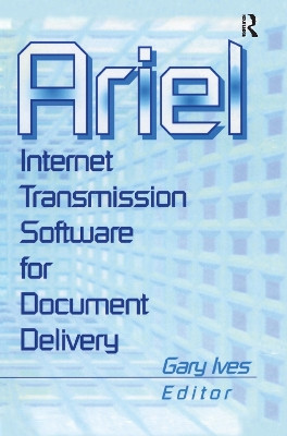 Ariel: Internet Transmission Software for Document Delivery by Leslie R. Morris 9780789010414