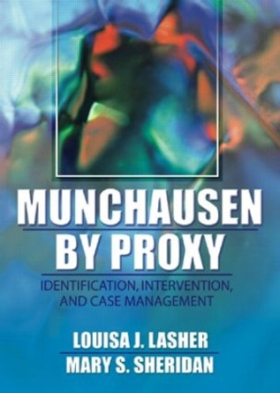 Munchausen by Proxy: Identification, Intervention, and Case Management by Louisa Lasher 9780789012180