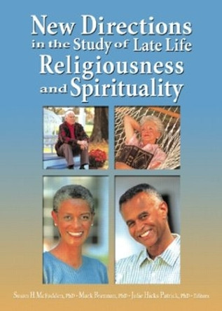 New Directions in the Study of Late Life Religiousness and Spirituality by Susan H. McFadden 9780789020390