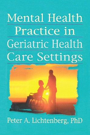 Mental Health Practice in Geriatric Health Care Settings by T. L. Brink 9780789001177