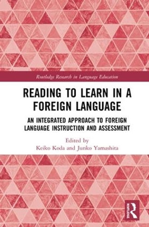 Reading to Learn in a Foreign Language: An Integrated Approach to Foreign Language Instruction and Assessment by Keiko Koda 9781138740990