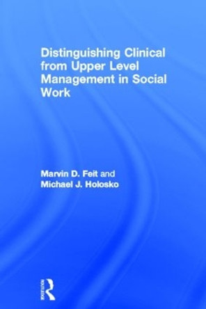 Distinguishing Clinical from Upper Level Management in Social Work by Marvin D. Feit 9780789025388