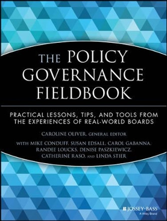 The Policy Governance Fieldbook: Practical Lessons, Tips, and Tools from the Experiences of Real-World Boards by Caroline Oliver 9780787943660