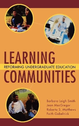 Learning Communities: Reforming Undergraduate Education by Barbara Leigh Smith 9780787910365