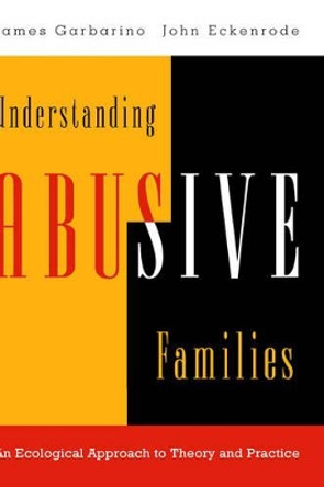 Understanding Abusive Families: An Ecological Approach to Theory and Practice by James Garbarino 9780787910051