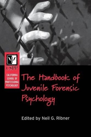 California School of Professional Psychology Handbook of Juvenile Forensic Psychology by Neil G. Ribner 9780787959487