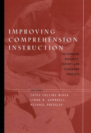 Improving Comprehension Instruction: Rethinking Research, Theory, and Classroom Practice by Cathy Collins Block 9780787963095