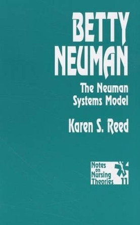 Betty Neuman: The Neuman Systems Model by Karen S. Reed Gerhrling 9780803948624