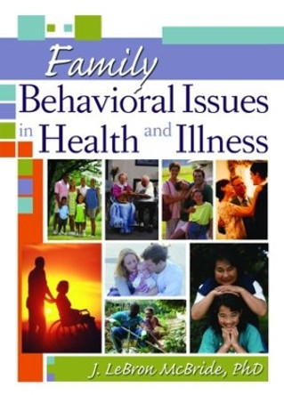 Family Behavioral Issues in Health and Illness by J. LeBron McBride 9780789029447