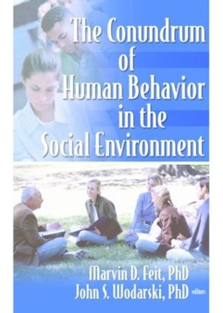 The Conundrum of Human Behavior in the Social Environment by Marvin D. Feit 9780789028846